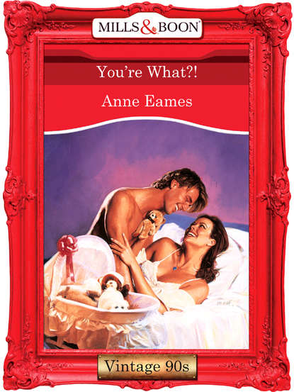 You're What?! - Anne Eames
