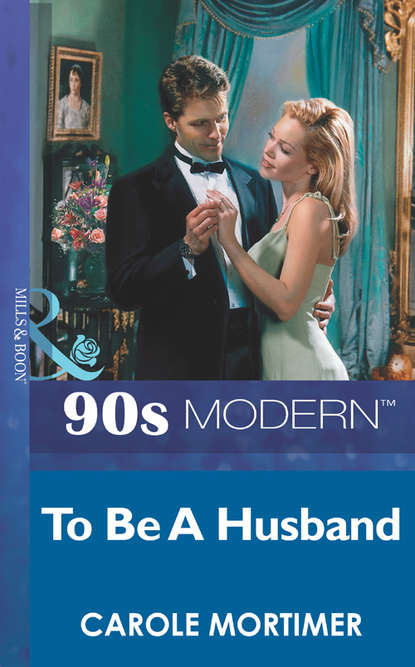 Carole Mortimer — To Be A Husband