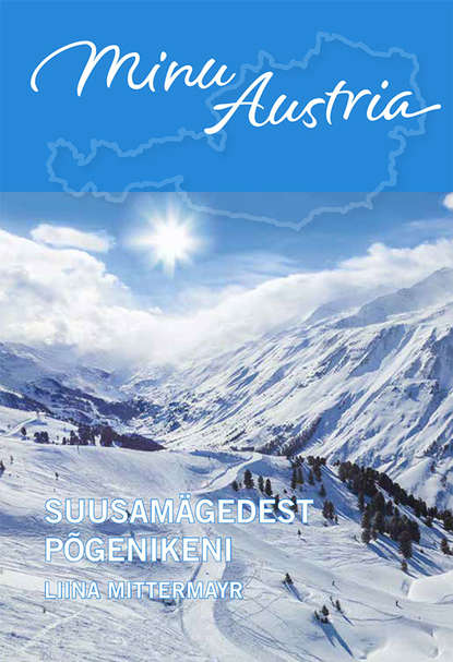 Minu Austria. Suusamägedest põgenikeni