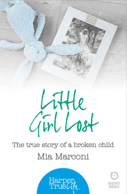 

Little Girl Lost: The true story of a broken child