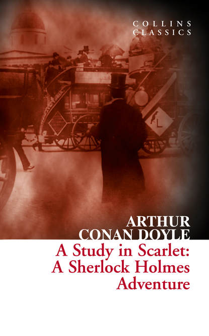 Артур Конан Дойл — A Study in Scarlet: A Sherlock Holmes Adventure