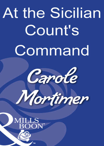 Carole Mortimer — At The Sicilian Count's Command