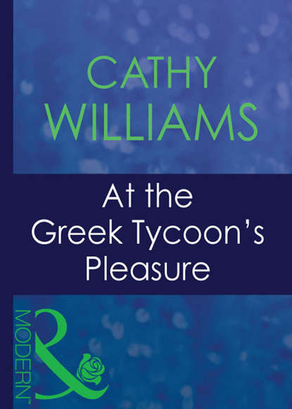 Cathy Williams — At The Greek Tycoon's Pleasure