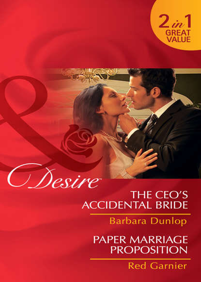 

The CEO's Accidental Bride / Paper Marriage Proposition: The CEO's Accidental Bride / Paper Marriage Proposition