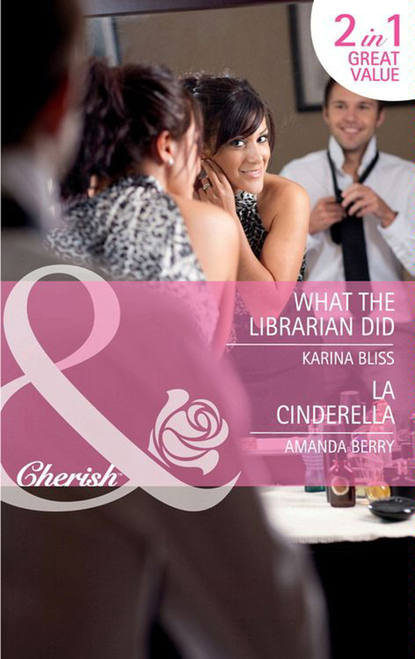 What the Librarian Did / LA Cinderella: What the Librarian Did / LA Cinderella - Karina Bliss
