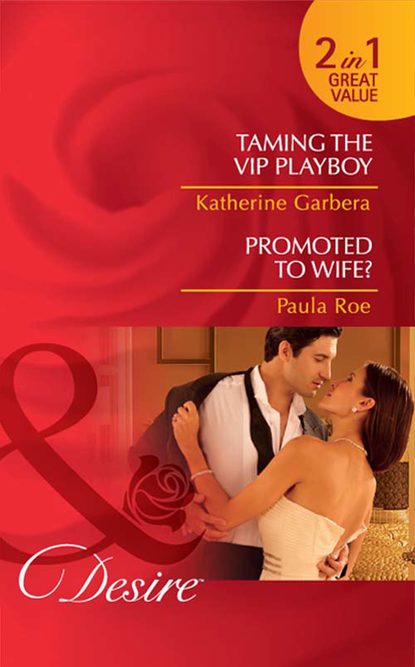 

Taming the VIP Playboy / Promoted To Wife: Taming the VIP Playboy