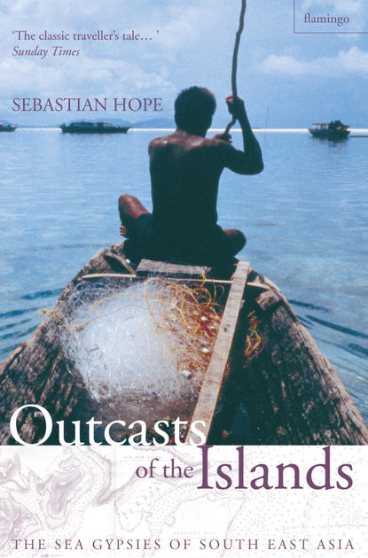 Sebastian Hope — Outcasts of the Islands: The Sea Gypsies of South East Asia