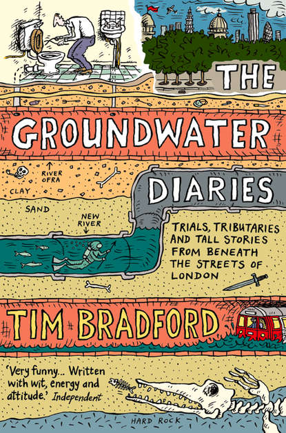 Tim Bradford — The Groundwater Diaries: Trials, Tributaries and Tall Stories from Beneath the Streets of London