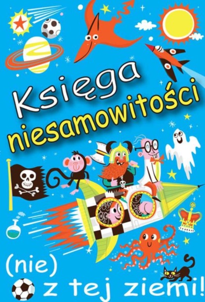 Księga niesamowitości (nie) z tej ziemi!