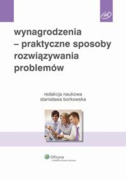 Wynagrodzenia - praktyczne sposoby rozwiązywania problemów