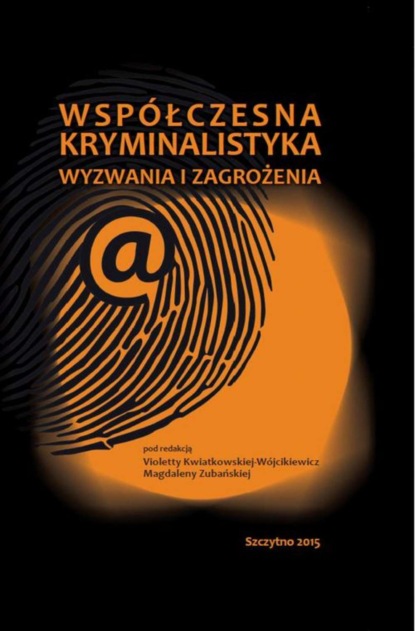 Współczesna kryminalistyka. Wyzwania i zagrożenia