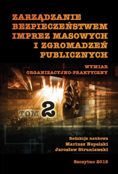 Zarządzanie bezpieczeństwem imprez masowych i zgromadzeń publicznych. Wymiar organizacyjno-praktyczny. Część II