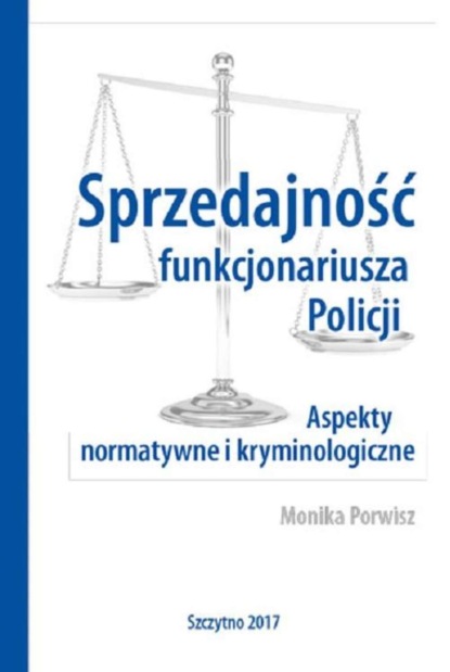 Sprzedajność funkcjonariusza Policji. Aspekty normatywne i kryminologiczne