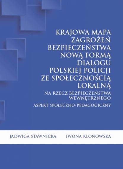 Krajowa Mapa Zagrożeń Bezpieczeństwa nową formą dialogu polskiej Policji ze społecznością lokalną na rzecz bezpieczeństwa wewnętrznego. Aspekt społeczno-pedagogiczny