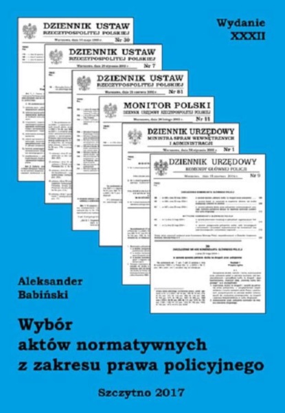 Wybór aktów normatywnych z zakresu prawa policyjnego. Wydanie XXXII. Stan prawny na dzień 20.04.2017 r.