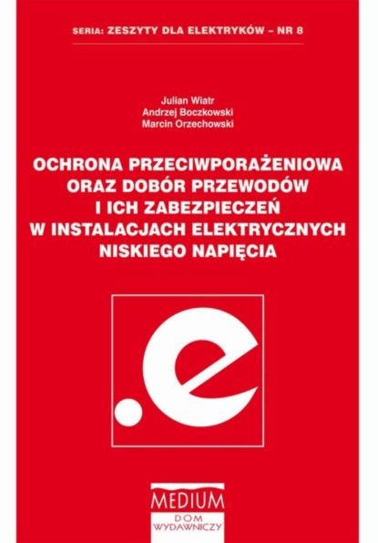 Ochrona przeciwporażeniowa oraz dobór przewodów i ich zabezpieczeń w instalacjach elektrycznych niskiego napięcia