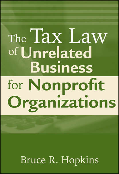 Группа авторов — The Tax Law of Unrelated Business for Nonprofit Organizations