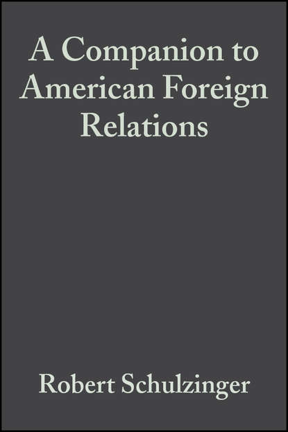 Группа авторов — A Companion to American Foreign Relations