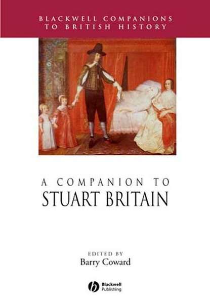 Группа авторов — A Companion to Stuart Britain