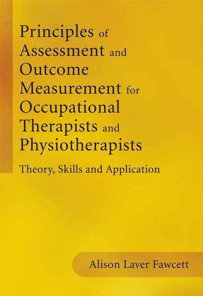 

Principles of Assessment and Outcome Measurement for Occupational Therapists and Physiotherapists