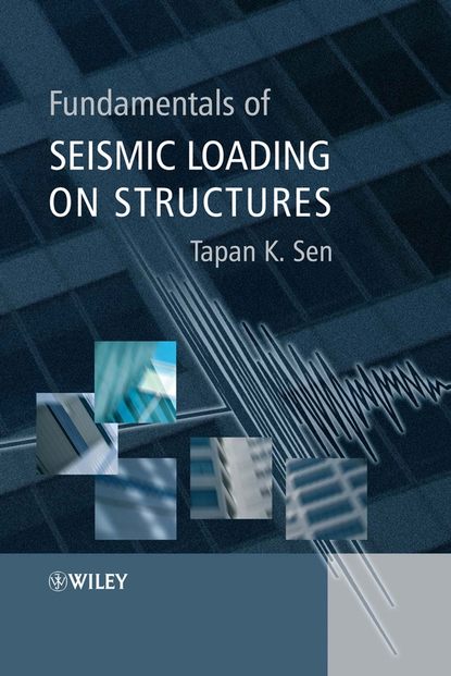 Tapan Sen K. — Fundamentals of Seismic Loading on Structures