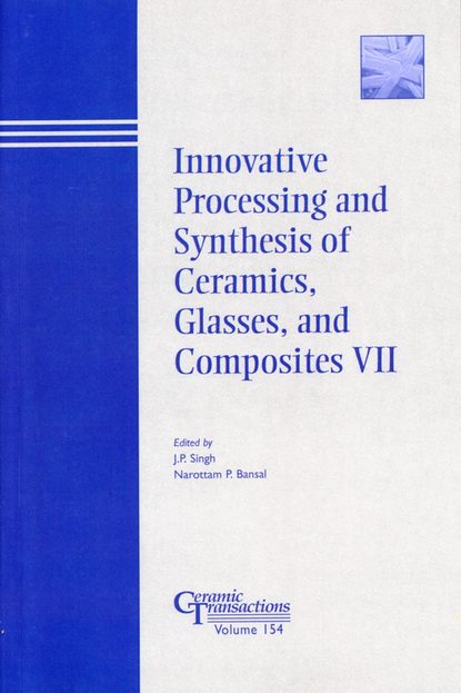 

Innovative Processing and Synthesis of Ceramics, Glasses, and Composites VII