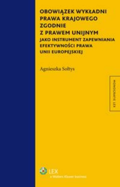 Obowiązek wykładni prawa krajowego zgodnie z prawem unijnym jako instrument zapewniania efektywności prawa Unii Europejskiej