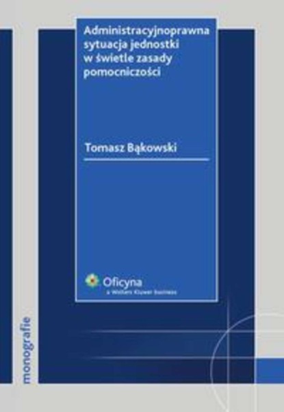 Administracyjnoprawna sytuacja jednostki w świetle zasady pomocniczości