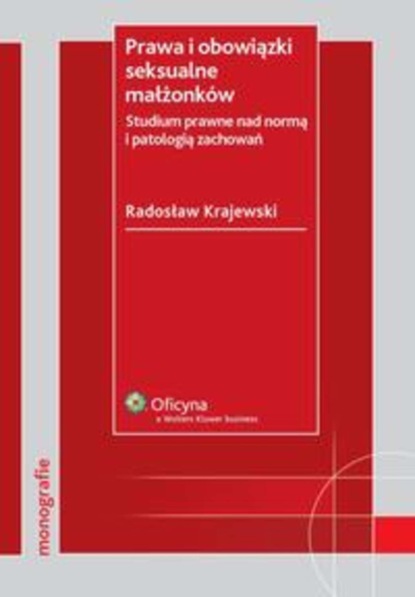 Prawa i obowiązki seksualne małżonków. Studium prawne nad normą i patologią zachowań