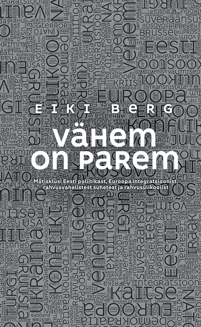 Vähem on parem. Mõtisklusi Eesti poliitikast, Euroopa integratsioonist, rahvusvahelistest suhetest ja rahvusülikoolist