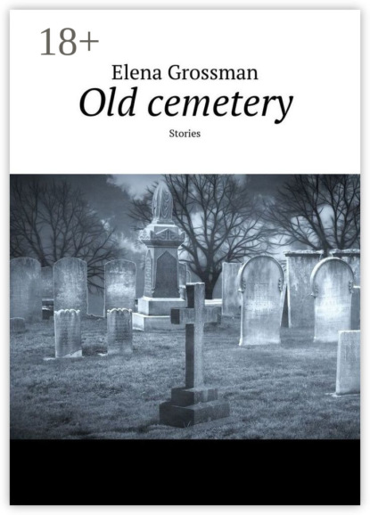 Elena Grossman Old cemetery. Stories