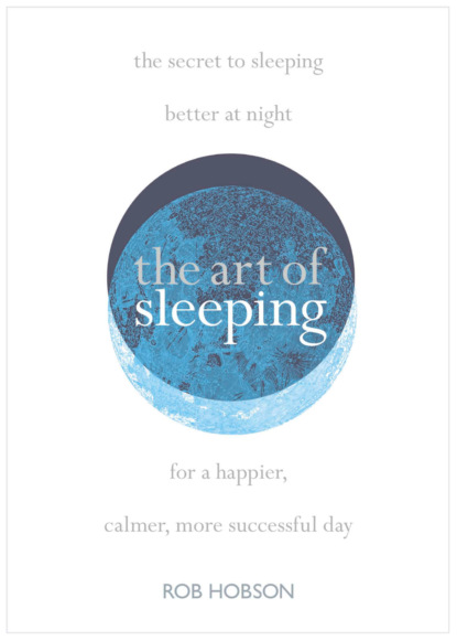 Роб Хобсон — The Art of Sleeping: the secret to sleeping better at night for a happier, calmer more successful day