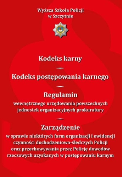 Kodeks karny. Kodeks postępowania karnego. Regulamin wewnętrznego urzędowania powszechnych jednostek organizacyjnych prokuratury...Wydanie XI zmienione i uzupełnione