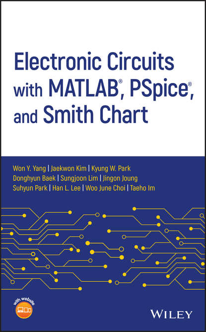 Won Y. Yang — Electronic Circuits with MATLAB, PSpice, and Smith Chart