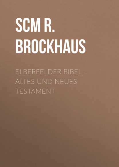 Elberfelder Bibel - Altes und Neues Testament