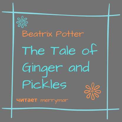 The Tale of Ginger and Pickles