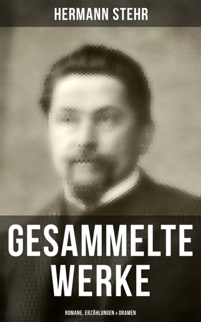 Gesammelte Werke: Romane, Erzählungen & Dramen