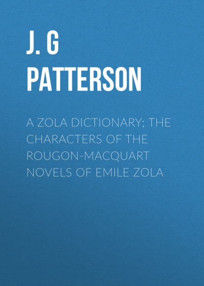 A Zola Dictionary; the Characters of the Rougon-Macquart Novels of Emile Zola