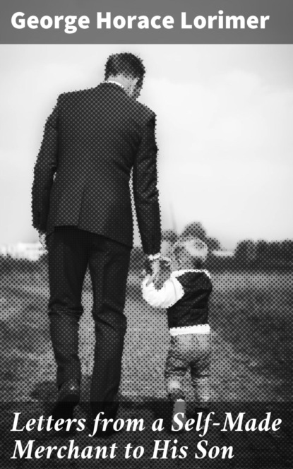 Letters from a Self-Made Merchant to His Son