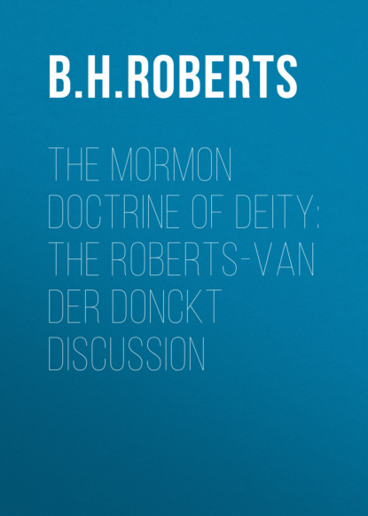 The Mormon Doctrine of Deity: The Roberts-Van Der Donckt Discussion