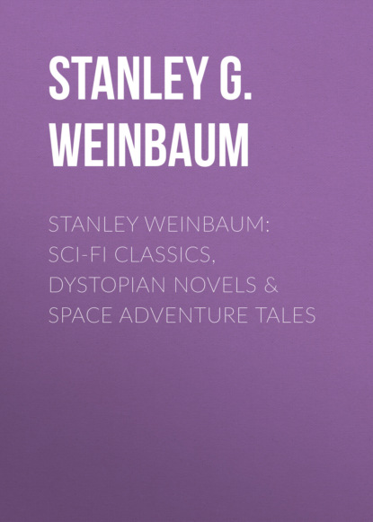 STANLEY WEINBAUM: Sci-Fi Classics, Dystopian Novels & Space Adventure Tales