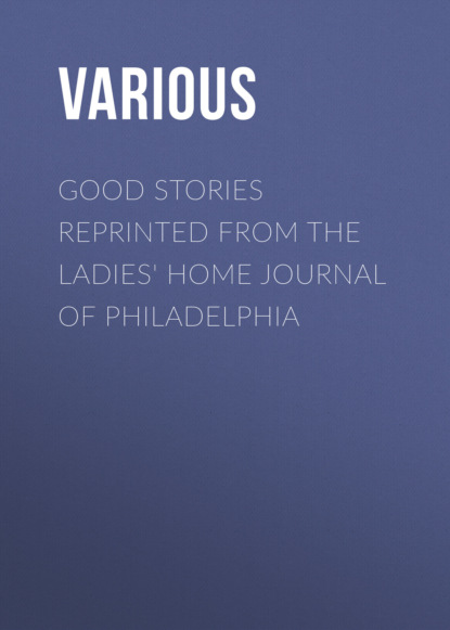 Good Stories Reprinted from the Ladies' Home Journal of Philadelphia