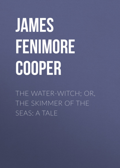The Water-Witch; Or, the Skimmer of the Seas: A Tale