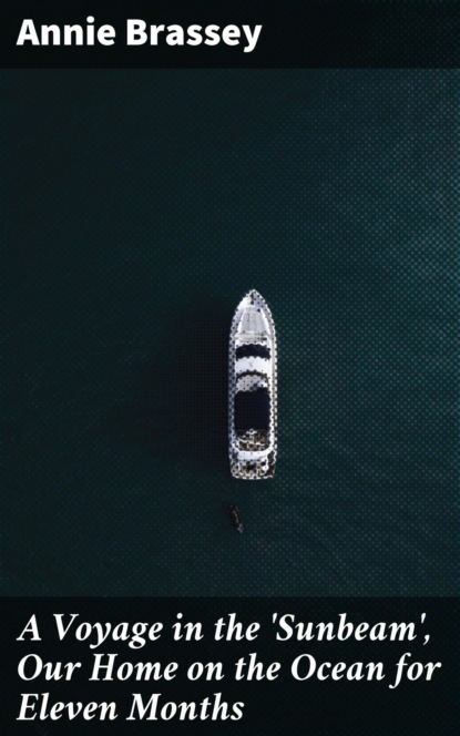 A Voyage in the 'Sunbeam', Our Home on the Ocean for Eleven Months