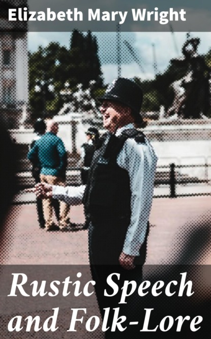 Rustic Speech and Folk-Lore