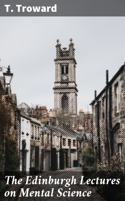 The Edinburgh Lectures on Mental Science