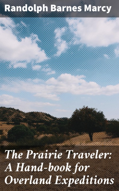 The Prairie Traveler: A Hand-book for Overland Expeditions