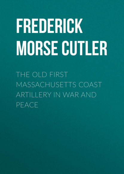 The Old First Massachusetts Coast Artillery in War and Peace