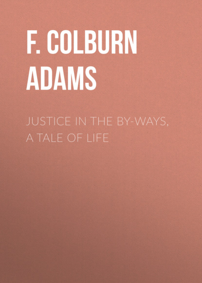 Justice in the By-Ways, a Tale of Life
