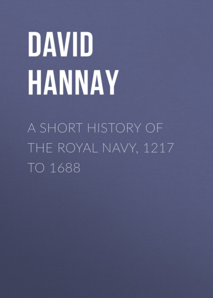 A Short History of the Royal Navy, 1217 to 1688